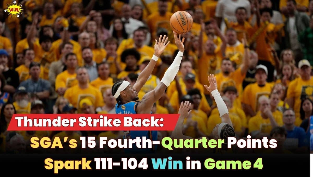 Thunder Strike Back: SGA’s 15 Fourth-Quarter Points Spark 111-104 Win in Game 4
